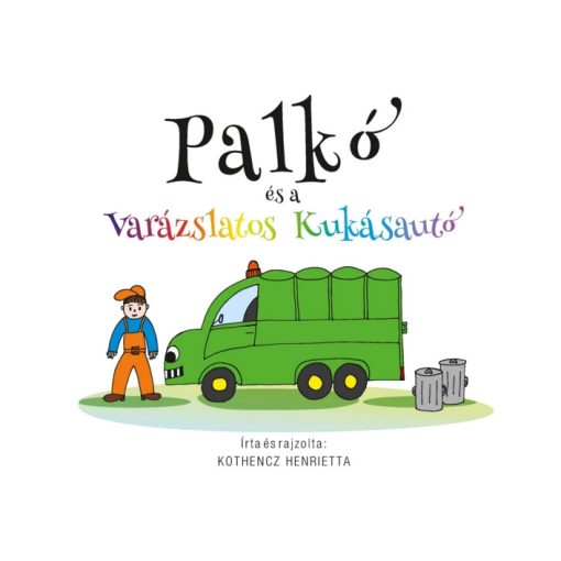 Palkó és a varázslatos kukásautó – A szemetelő kutyus - Kothencz Henrietta